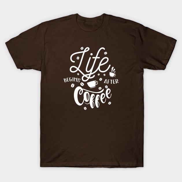 Life Begins After Coffee T-Shirt by MaiKStore